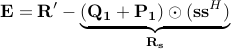  mathbf{E}   = mathbf{R}' - underbrace{(mathbf{Q}_mathbf{1}+ mathbf{P}_mathbf{1}) odot (mathbf{s} mathbf{s}^H)}_{mathbf{R}_mathbf{s}} 